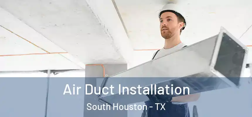  Air Duct Installation South Houston - TX