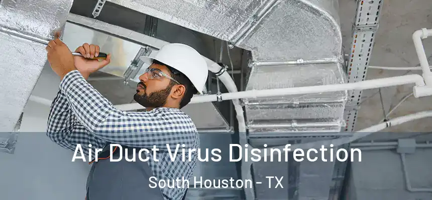 Air Duct Virus Disinfection South Houston - TX