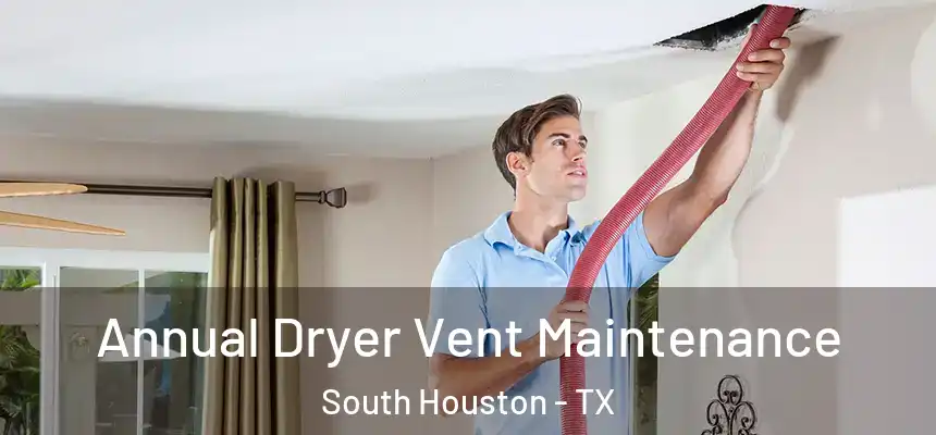  Annual Dryer Vent Maintenance South Houston - TX