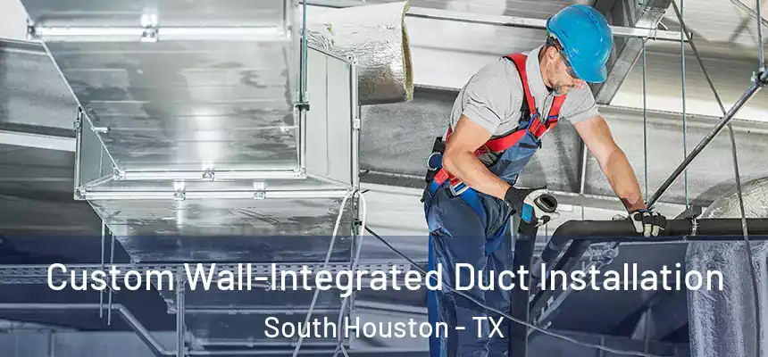 Custom Wall-Integrated Duct Installation South Houston - TX