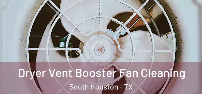 Dryer Vent Booster Fan Cleaning South Houston - TX