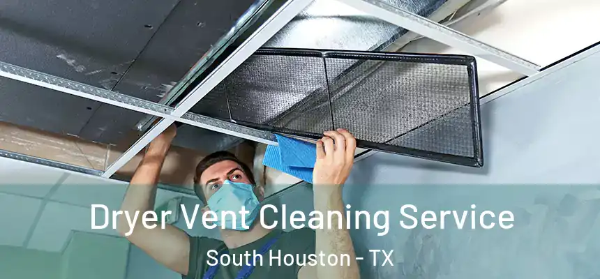  Dryer Vent Cleaning Service South Houston - TX