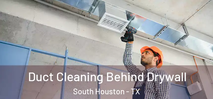  Duct Cleaning Behind Drywall South Houston - TX