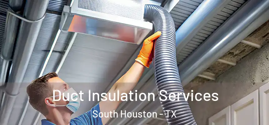  Duct Insulation Services South Houston - TX