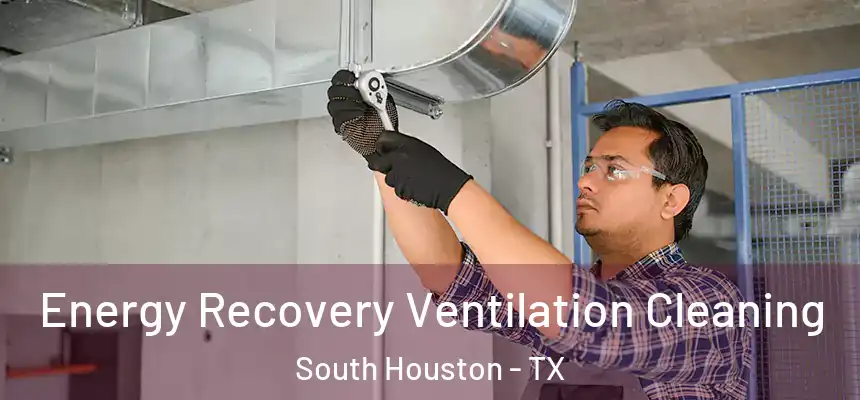 Energy Recovery Ventilation Cleaning South Houston - TX