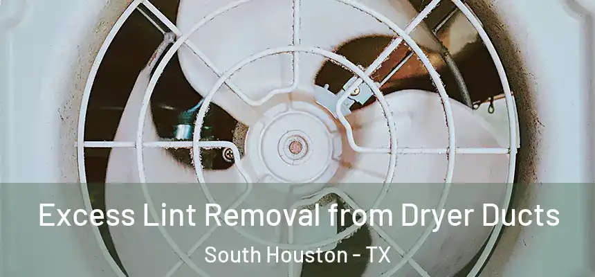 Excess Lint Removal from Dryer Ducts South Houston - TX