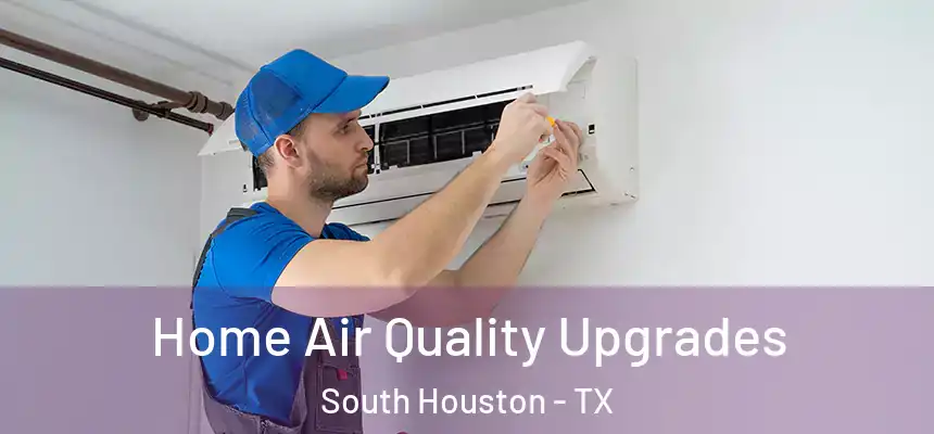  Home Air Quality Upgrades South Houston - TX