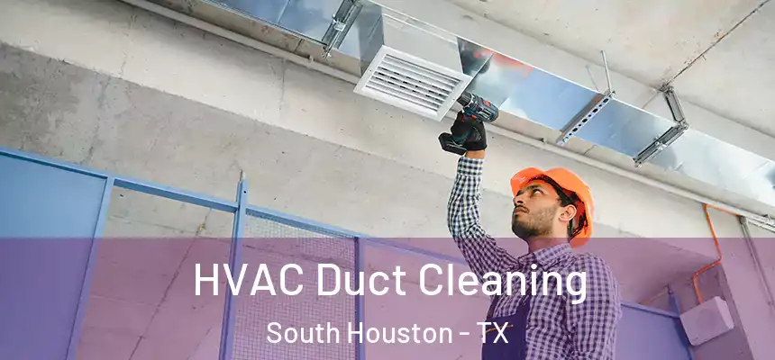 HVAC Duct Cleaning South Houston - TX