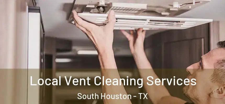 Local Vent Cleaning Services South Houston - TX