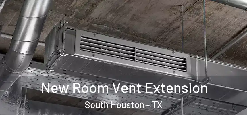 New Room Vent Extension South Houston - TX