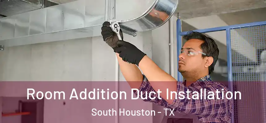  Room Addition Duct Installation South Houston - TX